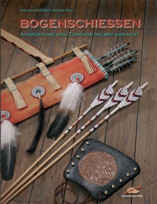 Bogenschiessen - Ausrüstung und Zubehör selbst gemacht