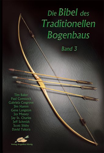 Die Bibel des Traditionellen Bogenbaus - Band 3